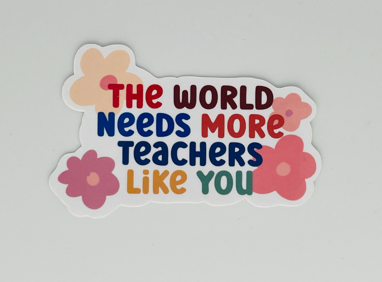 The World Needs More Teachers Like You Sticker